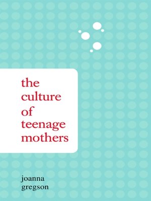 cover image of The Culture of Teenage Mothers